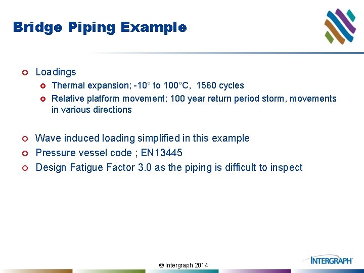 Bridge Piping Example ¢ Loadings £ £ ¢ ¢ ¢ Thermal expansion; -10° to