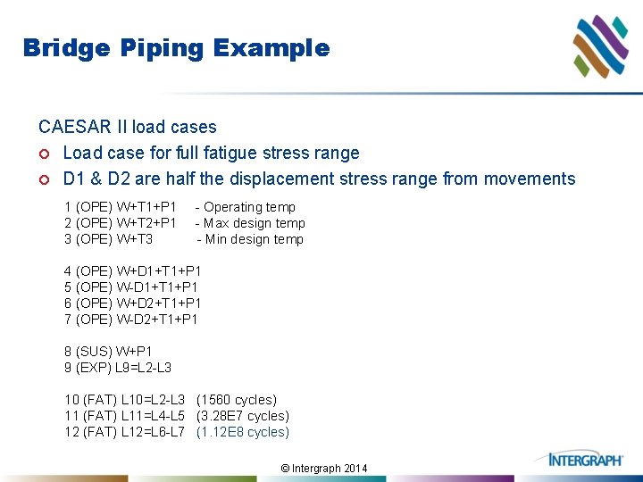 Bridge Piping Example CAESAR II load cases ¢ Load case for full fatigue stress