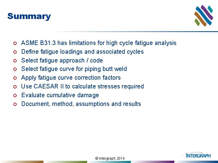Summary ¢ ¢ ¢ ¢ ASME B 31. 3 has limitations for high cycle