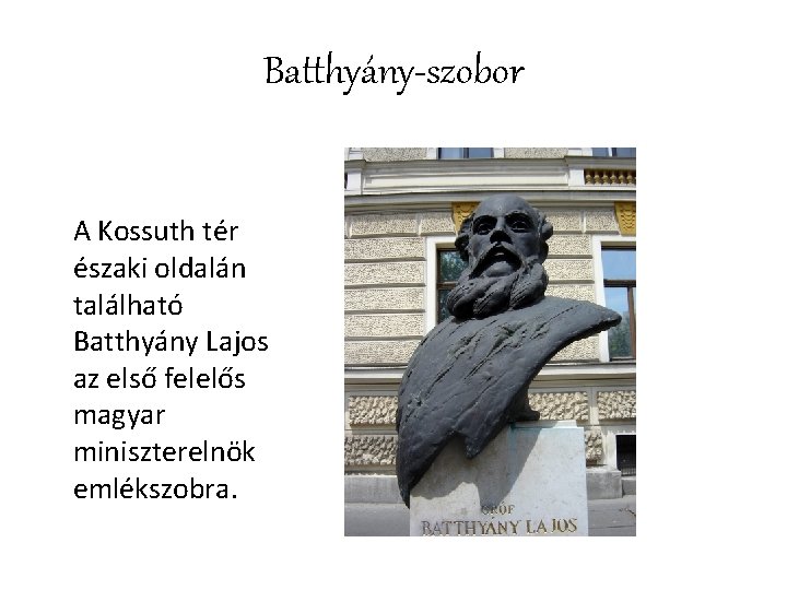 Batthyány-szobor A Kossuth tér északi oldalán található Batthyány Lajos az első felelős magyar miniszterelnök