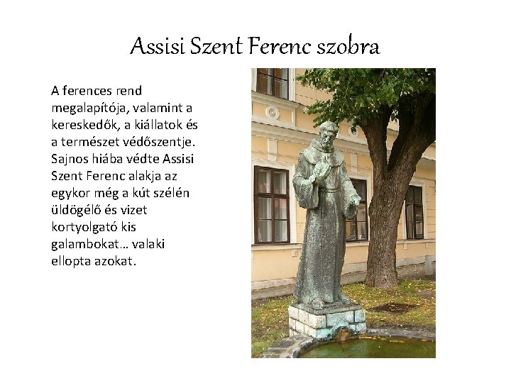 Assisi Szent Ferenc szobra A ferences rend megalapítója, valamint a kereskedők, a kiállatok és