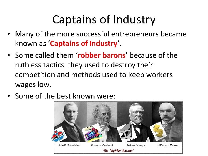 Captains of Industry • Many of the more successful entrepreneurs became known as ‘Captains