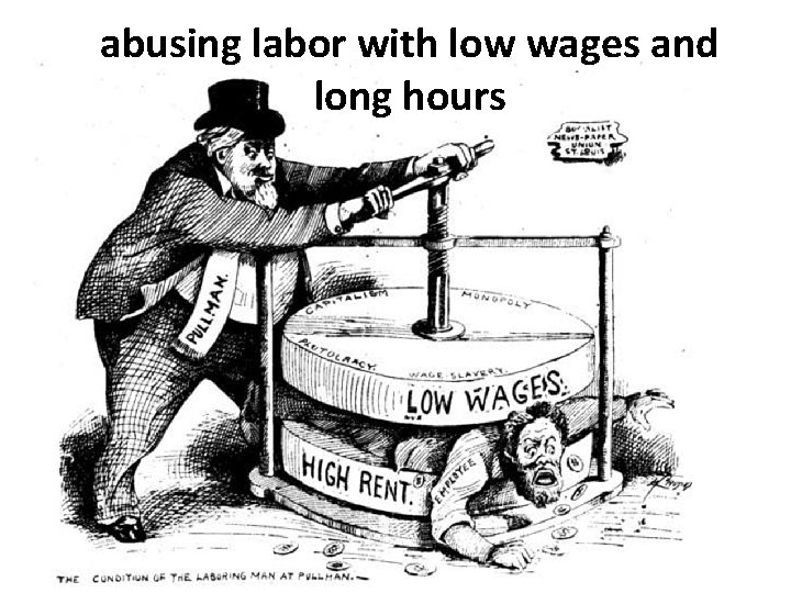 abusing labor with low wages and long hours 