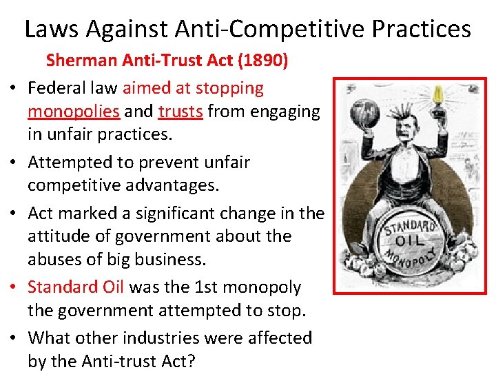 Laws Against Anti-Competitive Practices • • • Sherman Anti-Trust Act (1890) Federal law aimed