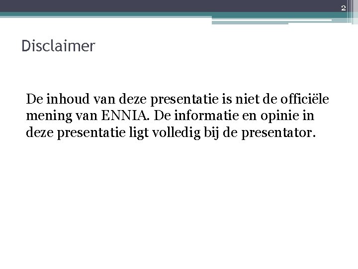 2 Disclaimer De inhoud van deze presentatie is niet de officiële mening van ENNIA.