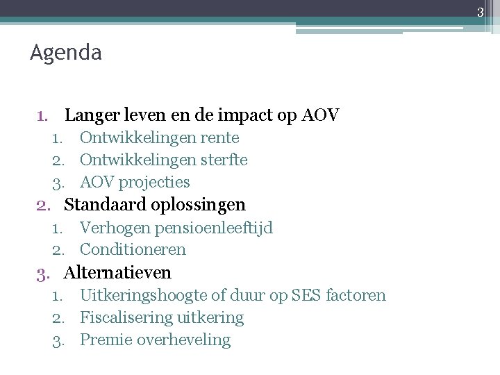 3 Agenda 1. Langer leven en de impact op AOV 1. Ontwikkelingen rente 2.