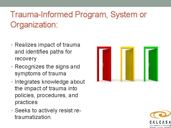 Trauma-Informed Program, System or Organization: • Realizes impact of trauma and identifies paths for