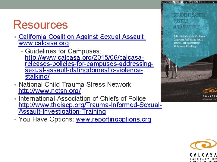 Resources • California Coalition Against Sexual Assault www. calcasa. org • Guidelines for Campuses: