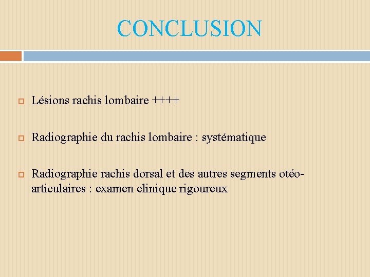 CONCLUSION Lésions rachis lombaire ++++ Radiographie du rachis lombaire : systématique Radiographie rachis dorsal