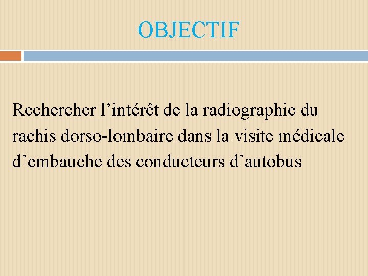 OBJECTIF Recher l’intérêt de la radiographie du rachis dorso-lombaire dans la visite médicale d’embauche