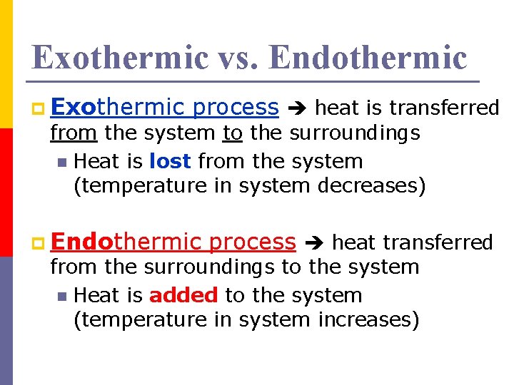 Exothermic vs. Endothermic p Exothermic process heat is transferred from the system to the