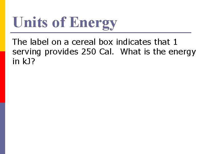 Units of Energy The label on a cereal box indicates that 1 serving provides