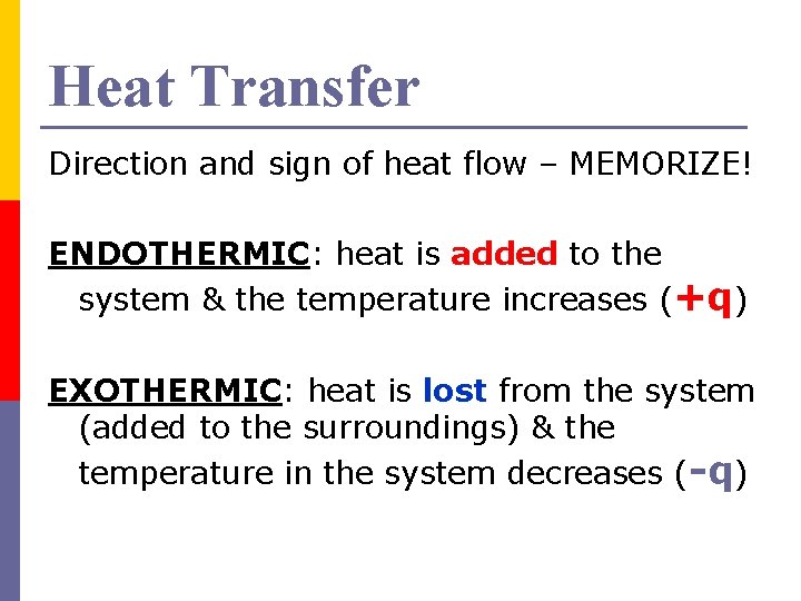 Heat Transfer Direction and sign of heat flow – MEMORIZE! ENDOTHERMIC: heat is added