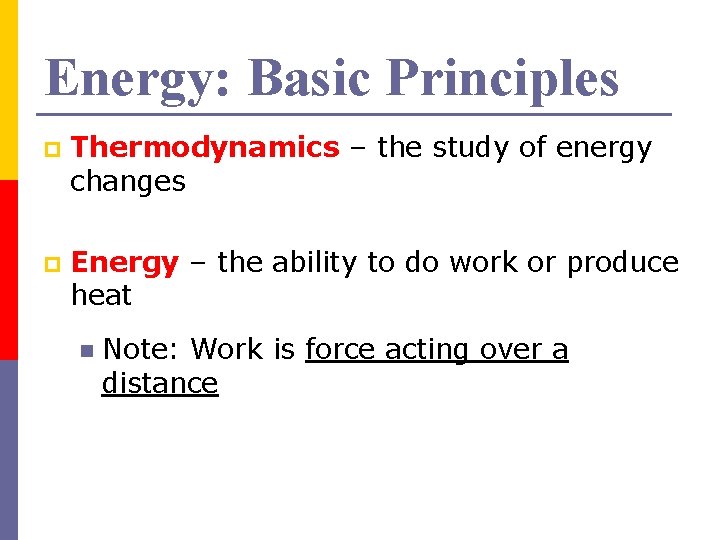 Energy: Basic Principles p Thermodynamics – the study of energy changes p Energy –
