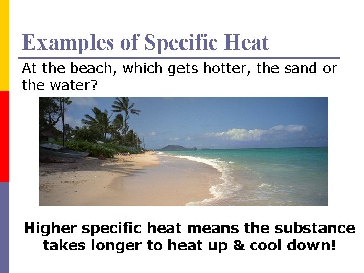 Examples of Specific Heat At the beach, which gets hotter, the sand or the