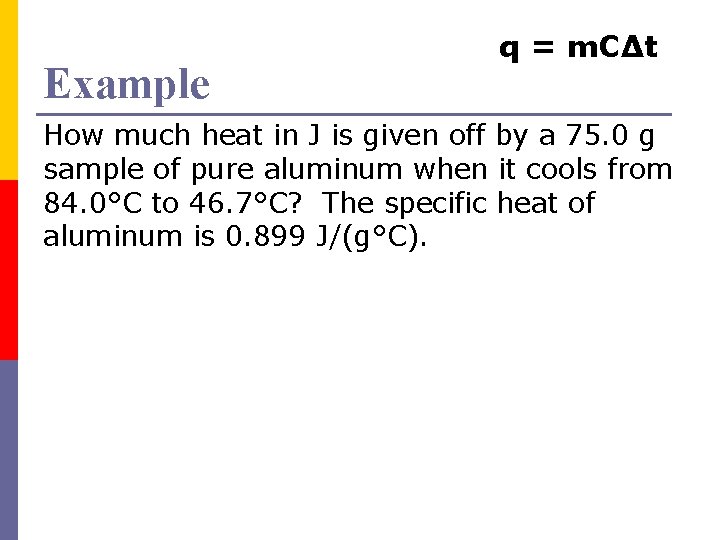 Example q = m. CΔt How much heat in J is given off by