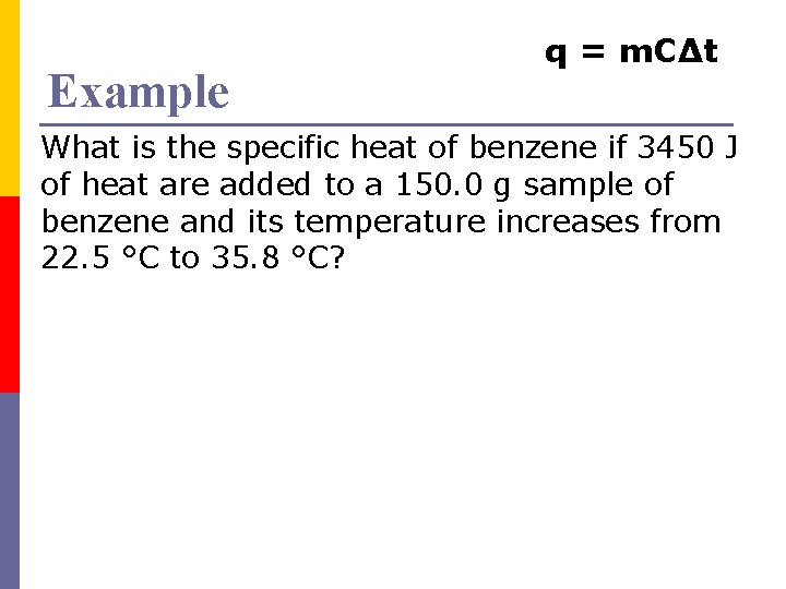 Example q = m. CΔt What is the specific heat of benzene if 3450