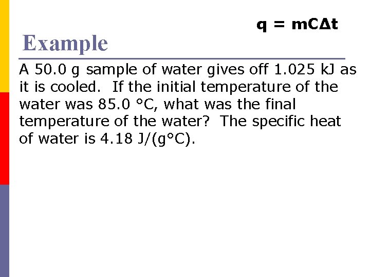 Example q = m. CΔt A 50. 0 g sample of water gives off