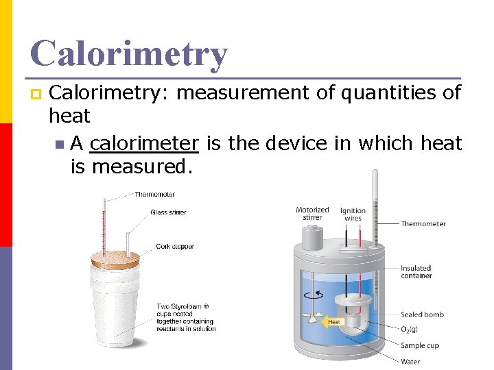 Calorimetry p Calorimetry: measurement of quantities of heat n A calorimeter is the device