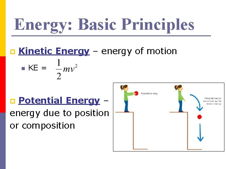 Energy: Basic Principles p Kinetic Energy – energy of motion n KE = Potential