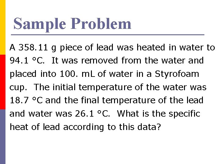 Sample Problem A 358. 11 g piece of lead was heated in water to