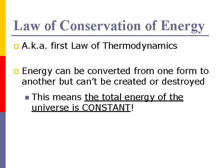 Law of Conservation of Energy p A. k. a. first Law of Thermodynamics p