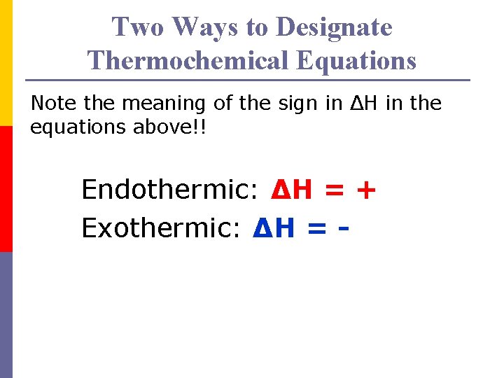 Two Ways to Designate Thermochemical Equations Note the meaning of the sign in ΔH