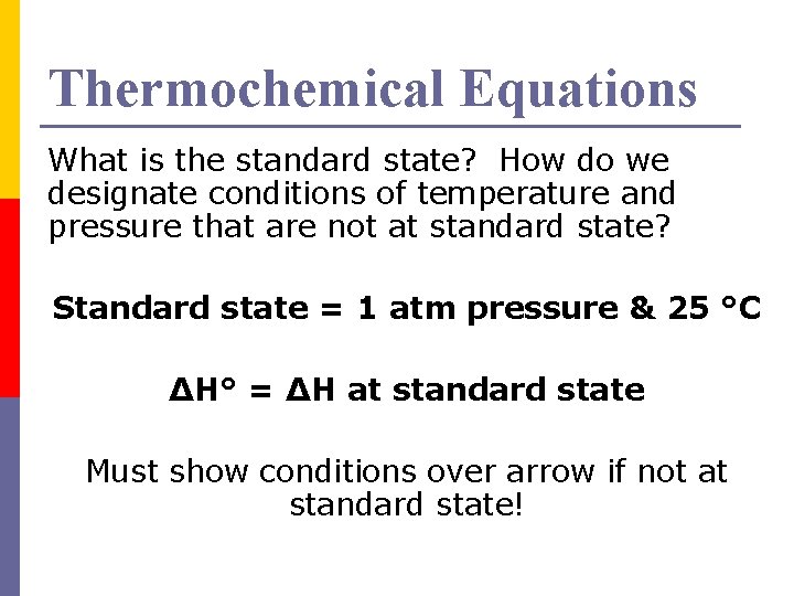 Thermochemical Equations What is the standard state? How do we designate conditions of temperature