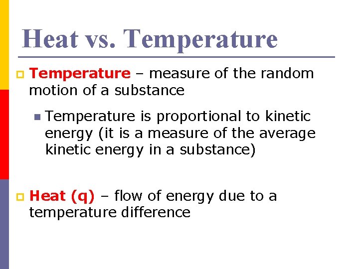 Heat vs. Temperature p Temperature – measure of the random motion of a substance