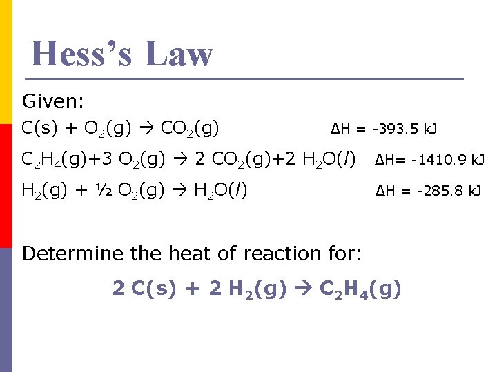 Hess’s Law Given: C(s) + O 2(g) CO 2(g) ΔH = -393. 5 k.