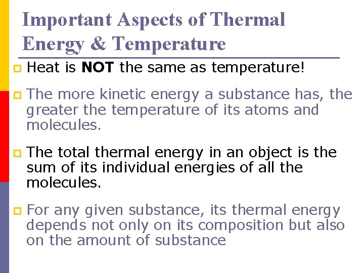 Important Aspects of Thermal Energy & Temperature p Heat is NOT the same as