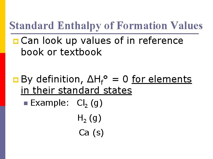 Standard Enthalpy of Formation Values p Can look up values of in reference book