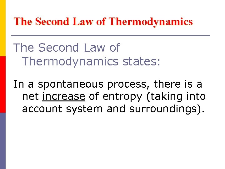 The Second Law of Thermodynamics states: In a spontaneous process, there is a net