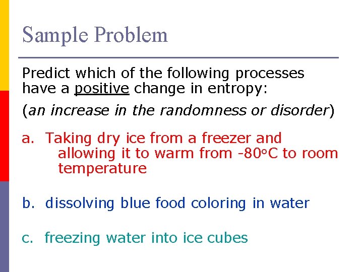 Sample Problem Predict which of the following processes have a positive change in entropy: