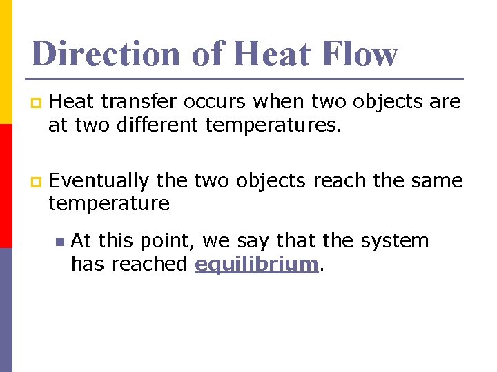 Direction of Heat Flow p Heat transfer occurs when two objects are at two