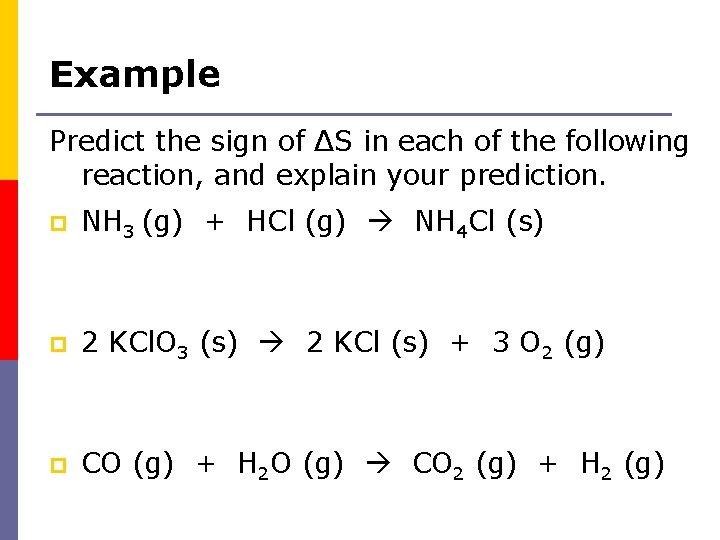 Example Predict the sign of ΔS in each of the following reaction, and explain