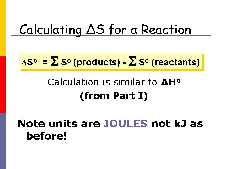 Calculating ∆S for a Reaction ∆So = So (products) - So (reactants) Calculation is