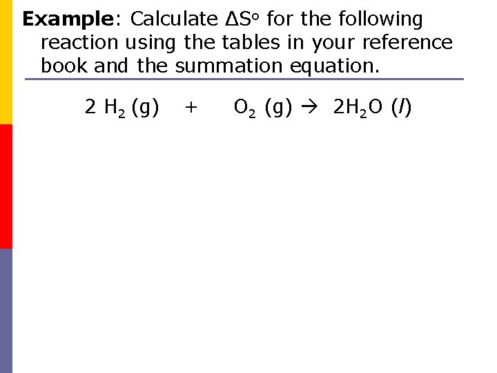 Example: Calculate ΔSo for the following reaction using the tables in your reference book