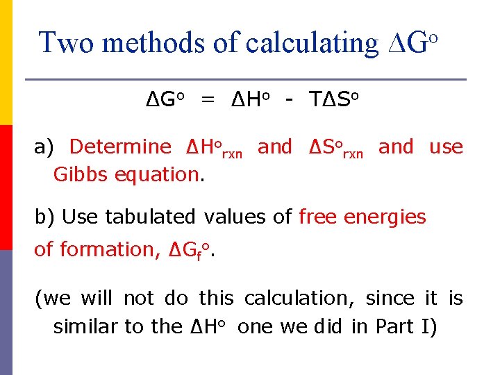 Two methods of calculating ∆Go = ∆Ho - T∆So a) Determine ∆Horxn and ∆Sorxn