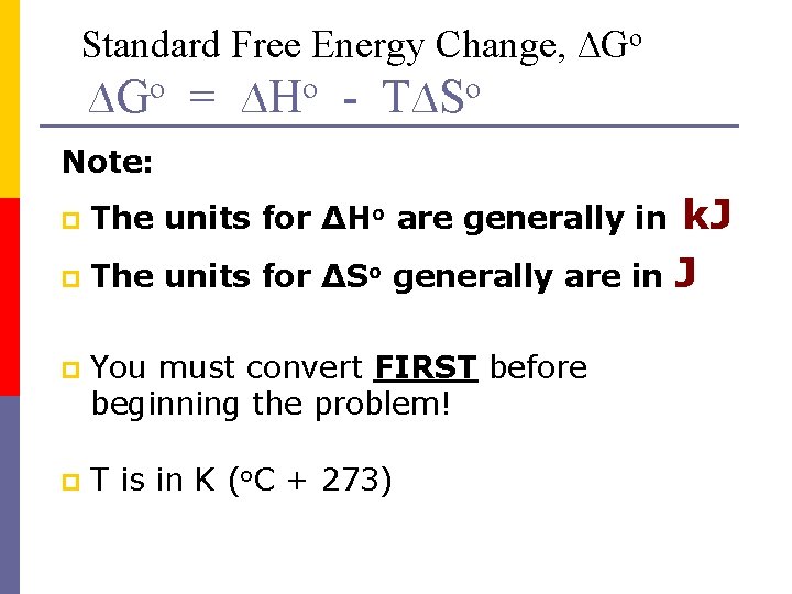 Standard Free Energy Change, ∆Go = ∆Ho - T∆So Note: k. J p The