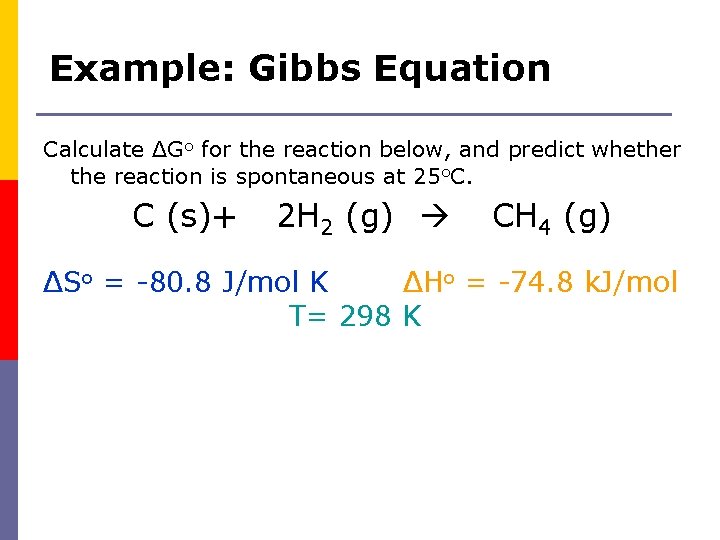 Example: Gibbs Equation Calculate ΔGo for the reaction below, and predict whether the reaction