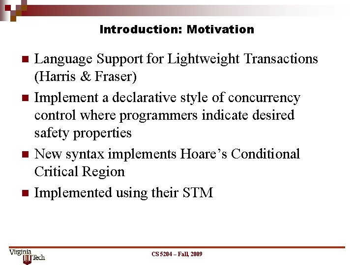 Introduction: Motivation n n Language Support for Lightweight Transactions (Harris & Fraser) Implement a