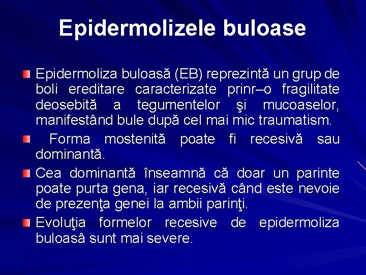 Epidermolizele buloase Epidermoliza buloasă (EB) reprezintă un grup de boli ereditare caracterizate prinr–o fragilitate