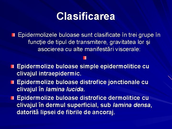 Clasificarea Epidermolizele buloase sunt clasificate în trei grupe în funcţie de tipul de transmitere,