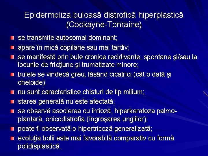 Epidermoliza buloasă distrofică hiperplastică (Cockayne-Tonraine) se transmite autosomal dominant; apare în mică copilarie sau