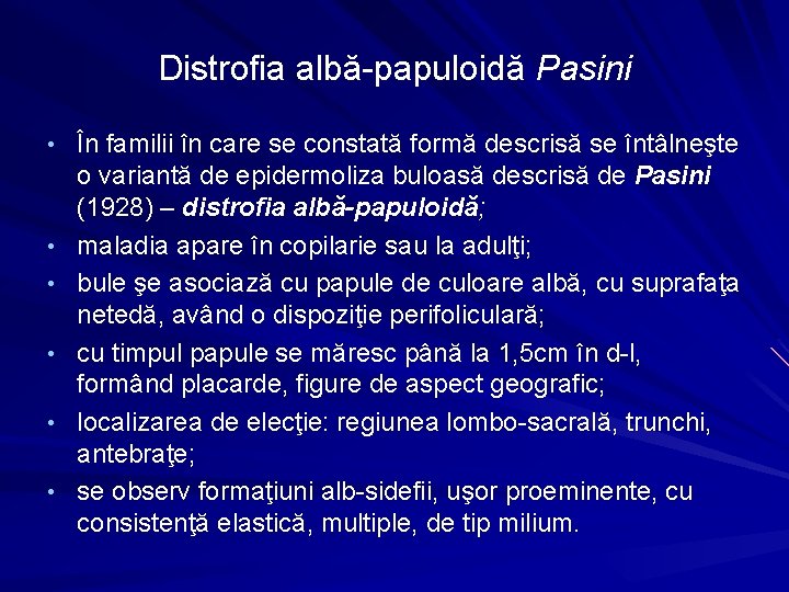 Distrofia albă-papuloidă Pasini • În familii în care se constată formă descrisă se întâlneşte