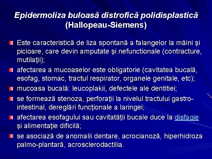 Epidermoliza buloasă distrofică polidisplastică (Hallopeau-Siemens) Este caracteristică de liza spontană a falangelor la măini