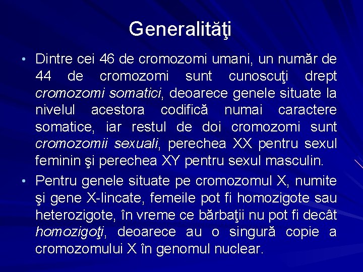 Generalităţi • Dintre cei 46 de cromozomi umani, un număr de 44 de cromozomi