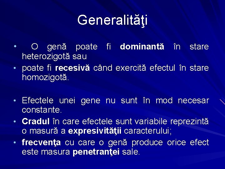 Generalităţi • O genă poate fi dominantă în stare heterozigotă sau • poate fi