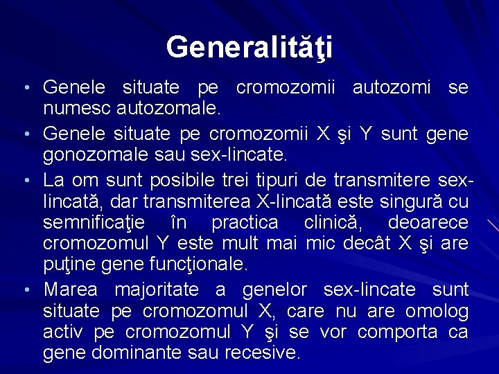 Generalităţi • Genele situate pe cromozomii autozomi se • • • numesc autozomale. Genele
